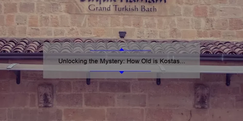 Unlocking the Mystery: How Old is Kostas in Sisterhood of the Traveling Pants? [A Story of Friendship, Tips for Solving the Age Dilemma, and Surprising Statistics]