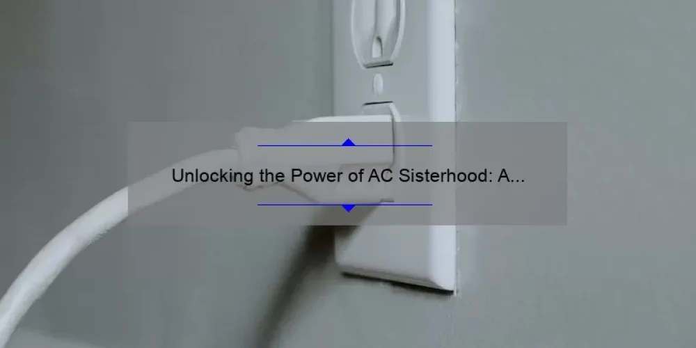 Unlocking the Power of AC Sisterhood: A Personal Story and Practical Guide [with Stats and Tips]