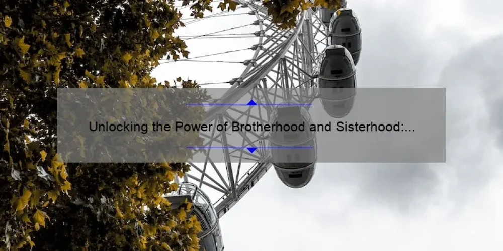 Unlocking the Power of Brotherhood and Sisterhood: Inspiring Quotes, Practical Tips, and Eye-Opening Stats [Keyword: Quotes on Brotherhood and Sisterhood]