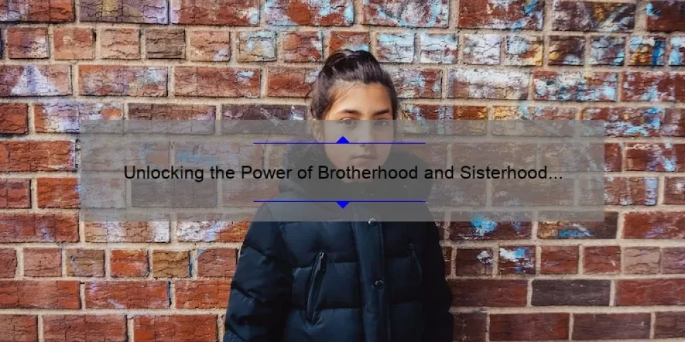 Unlocking the Power of Brotherhood and Sisterhood Week: A Personal Story, Practical Tips, and Eye-Opening Stats [Keyword]