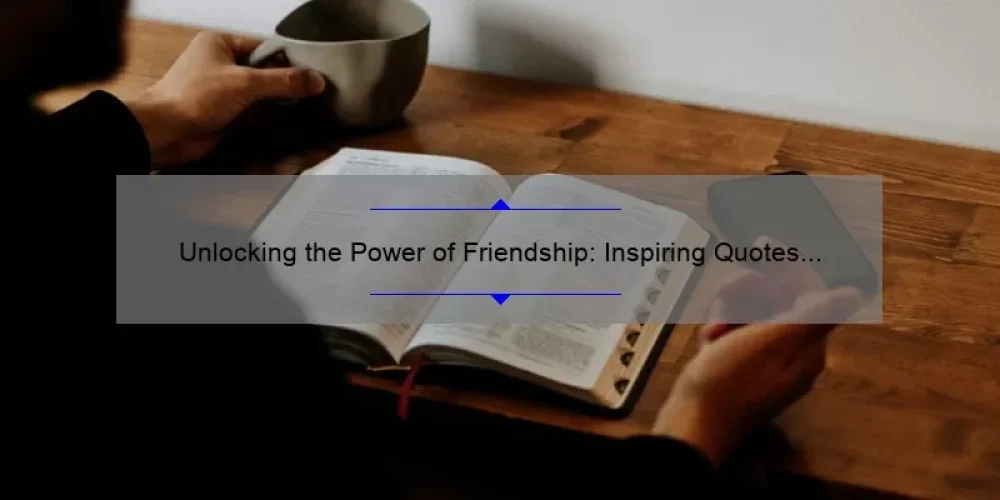 Unlocking the Power of Friendship: Inspiring Quotes from The Sisterhood of the Traveling Pants [Plus Tips for Strengthening Your Own Bonds]