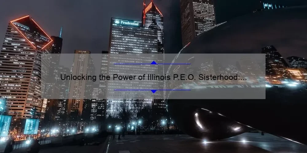 Unlocking the Power of Illinois P.E.O. Sisterhood: A Personal Story and Practical Guide [with Stats and Tips]