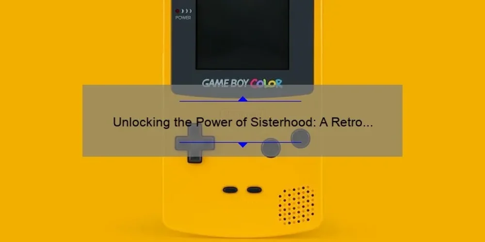 Unlocking the Power of Sisterhood: A Retro Journey to Empowerment [With Tips and Stats]