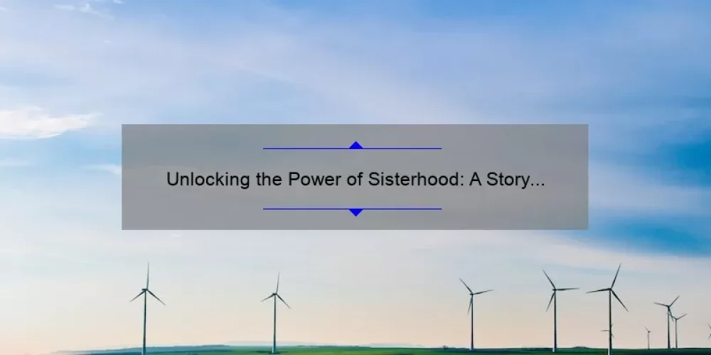 Unlocking the Power of Sisterhood: A Story of Triumph and Tips for Winning the Sisterhood Award [Expert Advice and Stats]