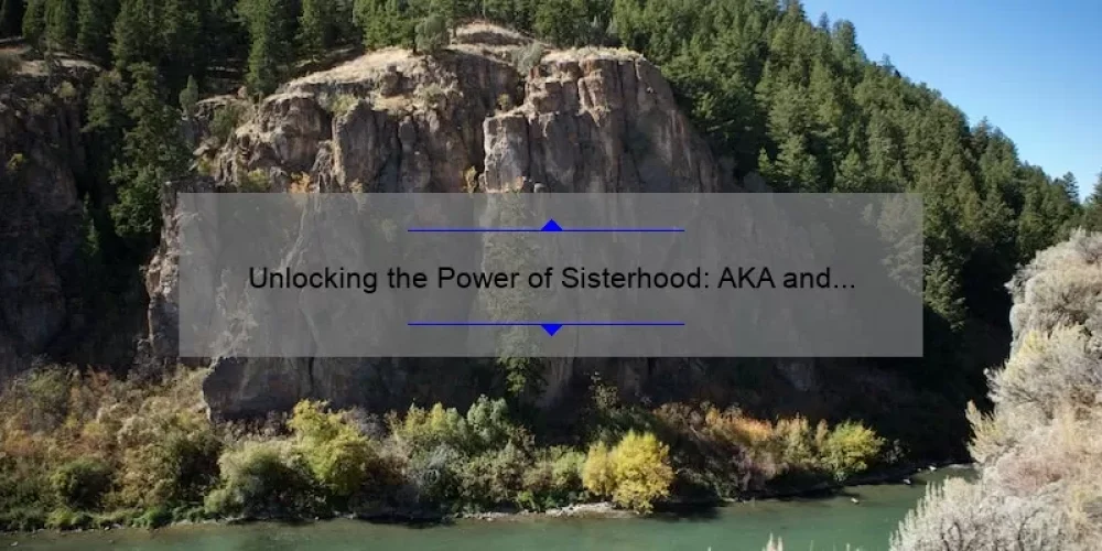 Unlocking the Power of Sisterhood: AKA and Zeta [Sisterhood] Share Tips and Stats for Strong Bonds and Lasting Connections