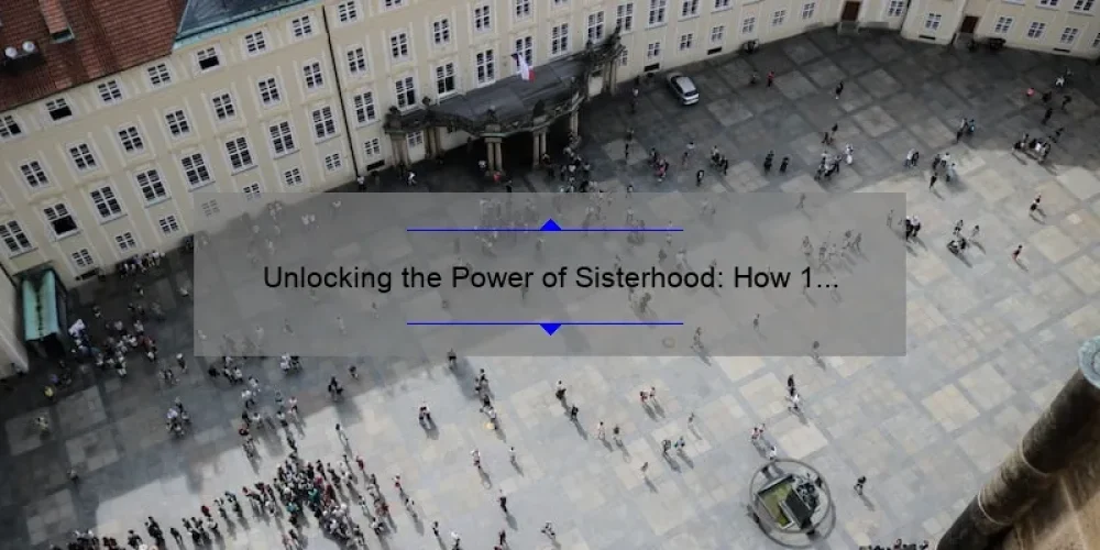 Unlocking the Power of Sisterhood: How 1 Mid’s Journey Led to Life-Changing Connections [Expert Tips and Stats]