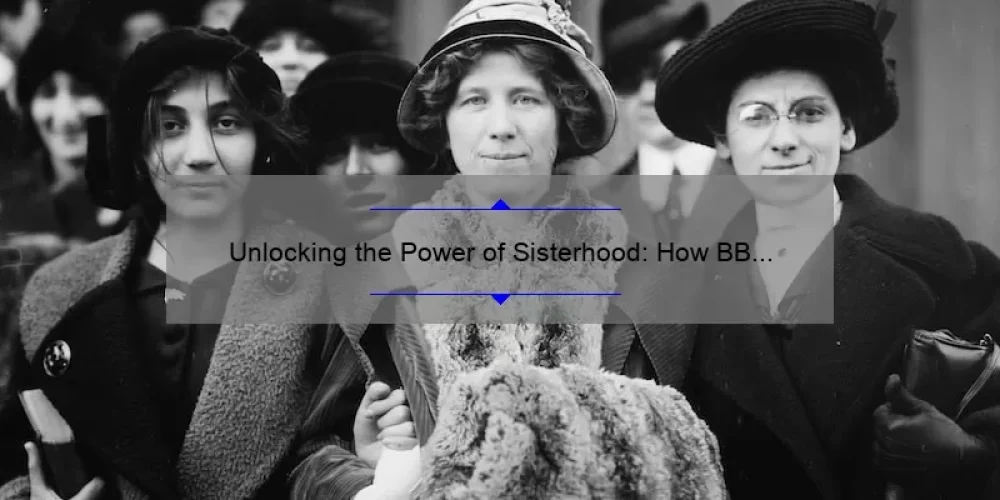 Unlocking the Power of Sisterhood: How BB NXT Empowers Women [with Stats and Solutions]