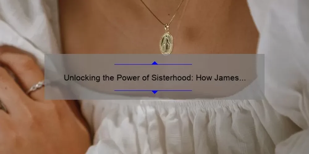 Unlocking the Power of Sisterhood: How James Avery Jewelry Brings Women Together [5 Surprising Stats and Tips]