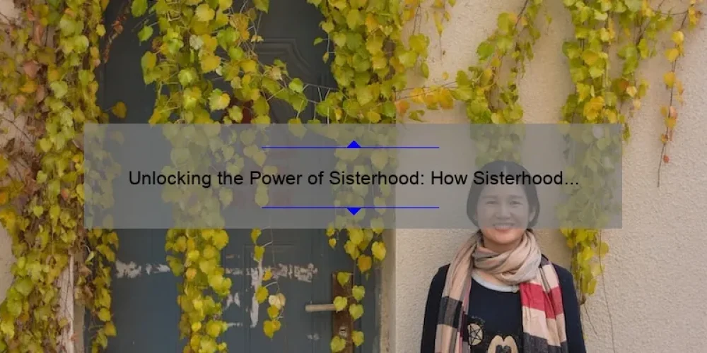 Unlocking the Power of Sisterhood: How Sisterhood Clothing UK is Empowering Women [with Useful Tips and Stats]