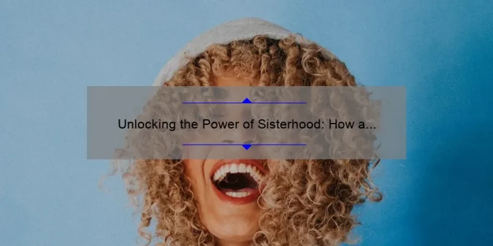 Unlocking the Power of Sisterhood: How a Scholarship Service Can Change Your Life [With Stats and Tips]