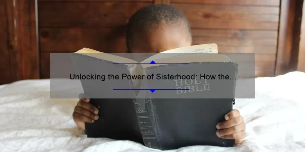 Unlocking the Power of Sisterhood: How the Bible’s Teachings on Color Can Transform Your Relationships [Expert Tips and Stats]