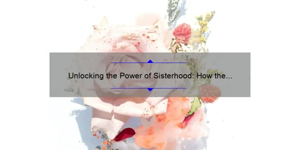 Unlocking the Power of Sisterhood: How the Rose Card Can Transform Your Life [A Comprehensive Guide]