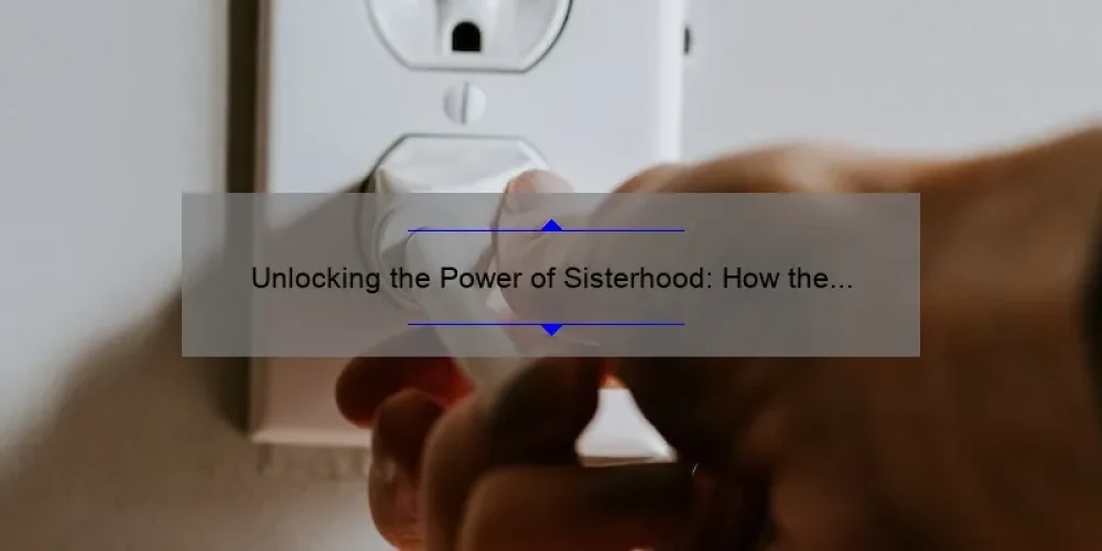 Unlocking the Power of Sisterhood: How the Travelling Pants Changed Paul’s Life [With Practical Tips and Stats]
