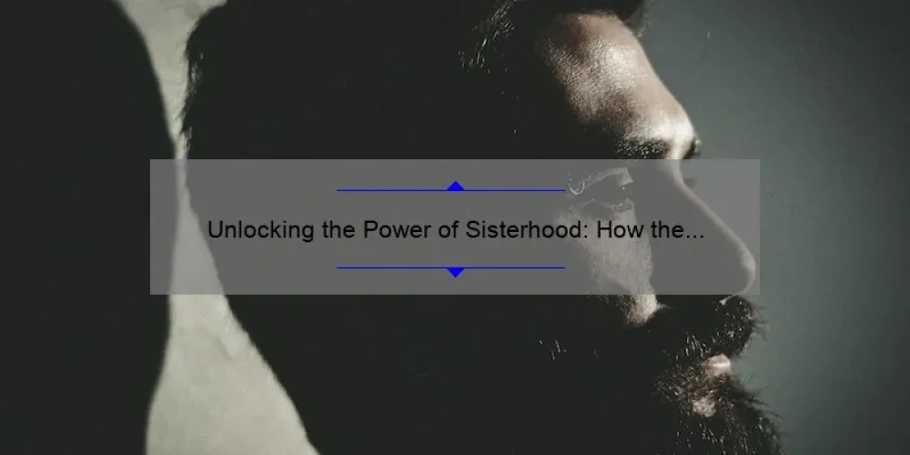 Unlocking the Power of Sisterhood: How the X-Men Can Teach Us to Build Strong Bonds [Expert Tips and Stats]