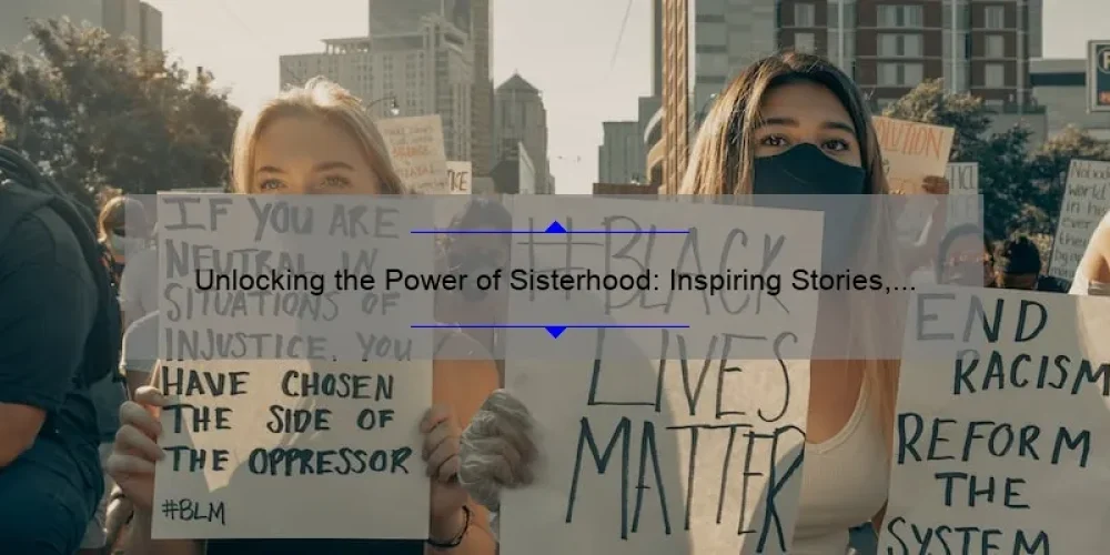 Unlocking the Power of Sisterhood: Inspiring Stories, Practical Tips, and Must-Attend Sorority Events [Keyword]