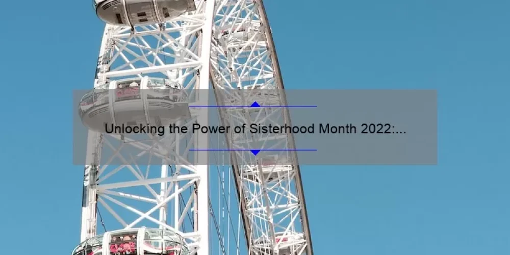 Unlocking the Power of Sisterhood Month 2022: A Personal Story, Practical Tips, and Eye-Opening Stats [For Women Empowerment Enthusiasts]