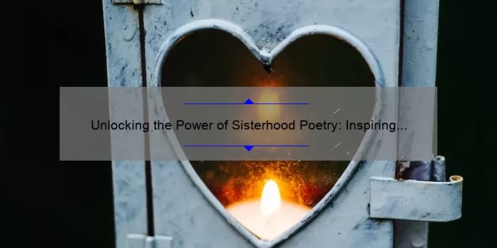 Unlocking the Power of Sisterhood Poetry: Inspiring Stories, Practical Tips, and Eye-Opening Stats [For Women Who Love to Write]
