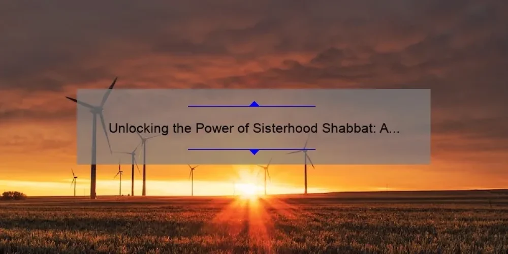 Unlocking the Power of Sisterhood Shabbat: A Personal Story and Practical Guide [with Stats and Tips]