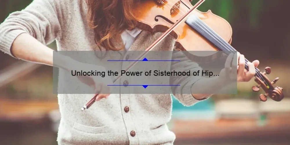 Unlocking the Power of Sisterhood of Hip Hop Songs: Inspiring Stories, Expert Tips, and Top Tracks [A Guide for Music Lovers and Aspiring Artists]