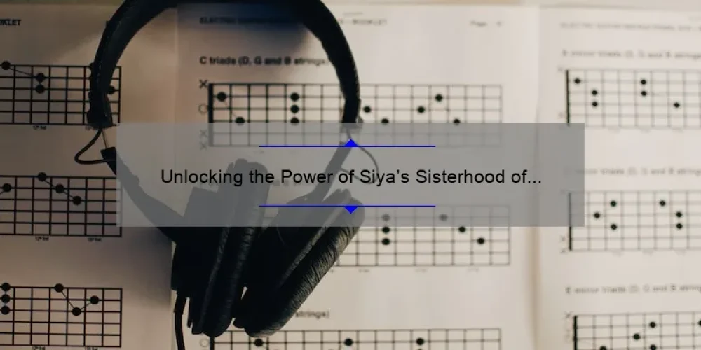 Unlocking the Power of Siya’s Sisterhood of Hip Hop: A Story of Empowerment and Success [5 Key Strategies for Women in the Music Industry]