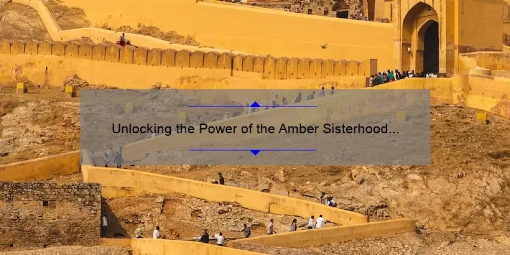 Unlocking the Power of the Amber Sisterhood Traveling Pants: A Journey of Friendship, Adventure, and Practical Tips [Ultimate Guide]