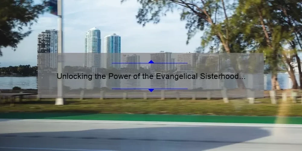Unlocking the Power of the Evangelical Sisterhood of Mary: A Personal Journey [5 Key Insights]
