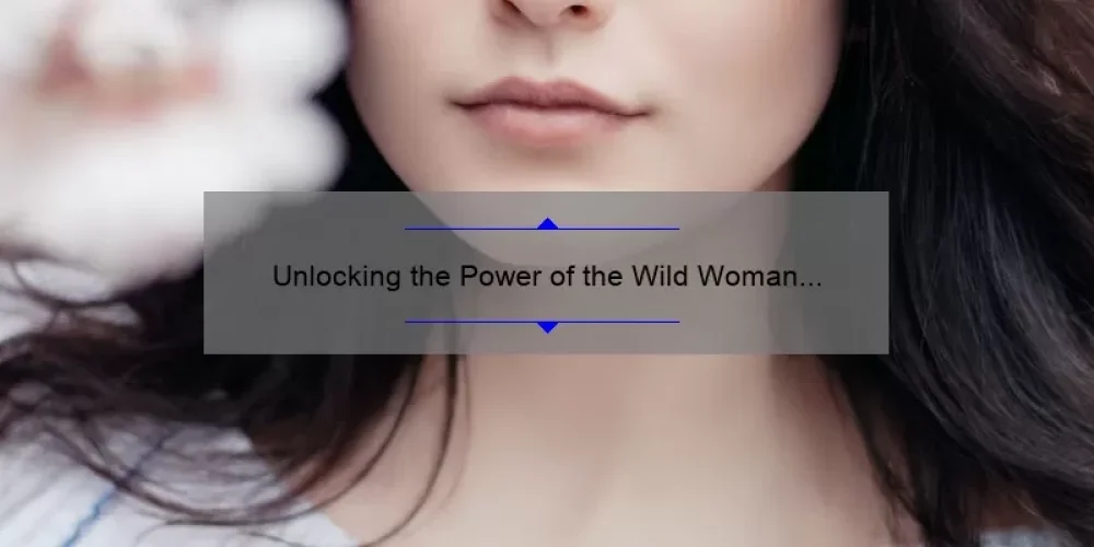 Unlocking the Power of the Wild Woman Sisterhood: A Story of Empowerment and Connection [5 Tips for Building Strong Bonds]