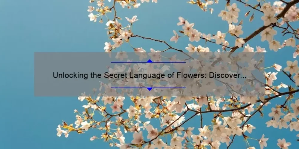 Unlocking the Secret Language of Flowers: Discover the Meaning of Sisterhood [With Useful Tips and Stats]