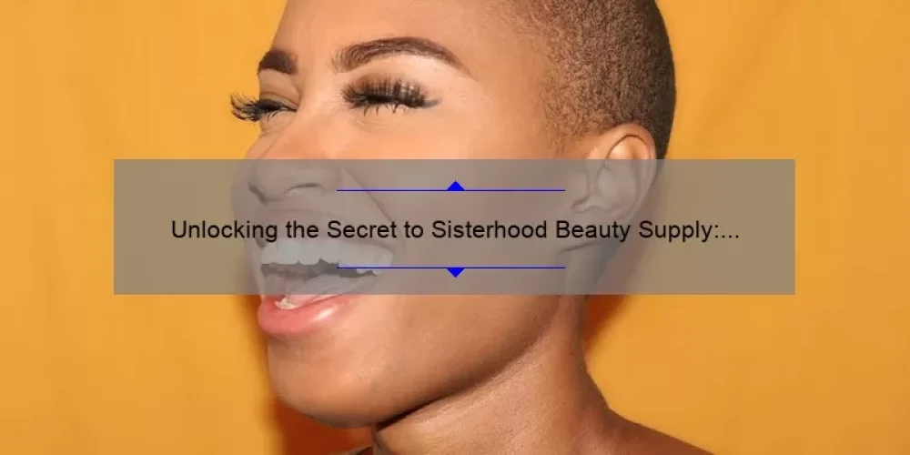 Unlocking the Secret to Sisterhood Beauty Supply: A Story of Empowerment and Expert Tips [Infographic]