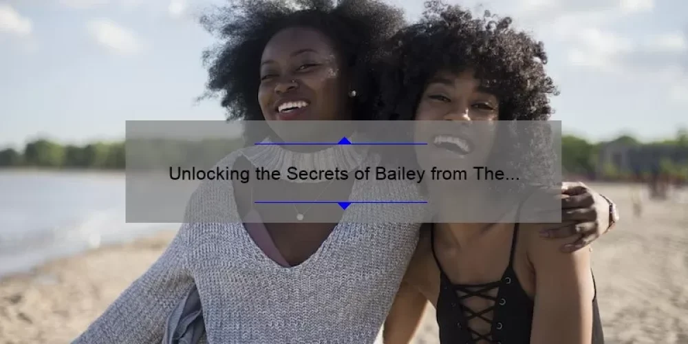 Unlocking the Secrets of Bailey from The Sisterhood of the Traveling Pants: A Guide to Understanding Her Story [With Useful Tips and Stats]