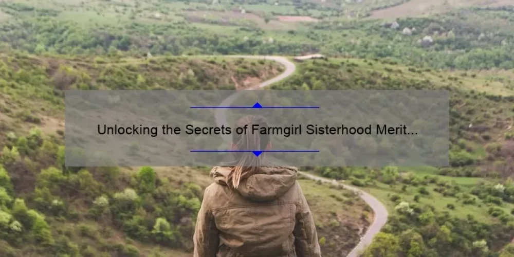 Unlocking the Secrets of Farmgirl Sisterhood Merit Badges: A Personal Journey to Earning Them All [Plus Tips and Stats for Success]