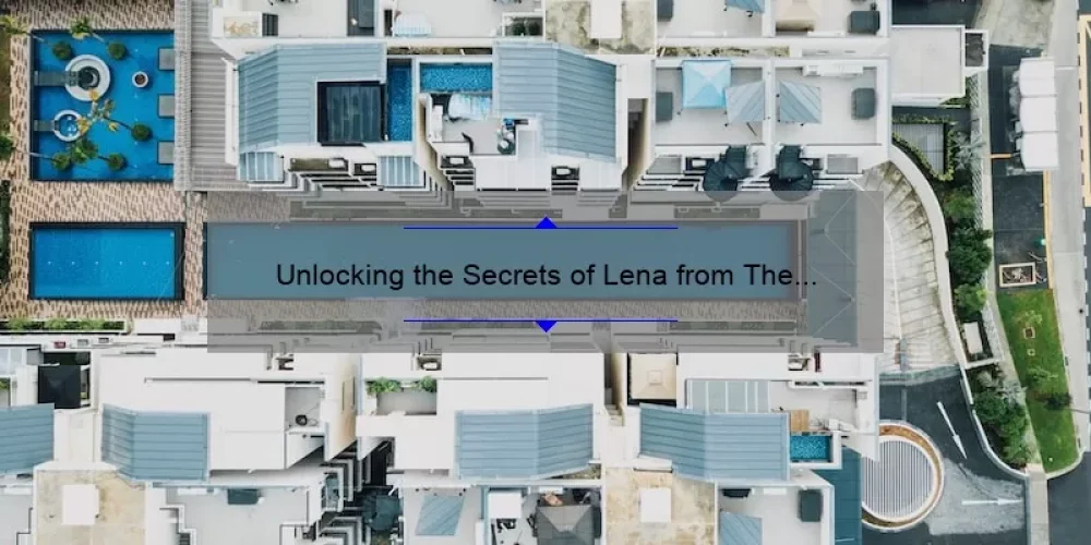 Unlocking the Secrets of Lena from The Sisterhood of the Traveling Pants: A Guide to Finding Your Perfect Fit [With Useful Tips and Stats]