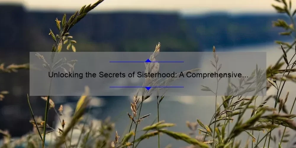 Unlocking the Secrets of Sisterhood: A Comprehensive Guide with [Cliff Notes] for Easy Understanding and Quick Reference