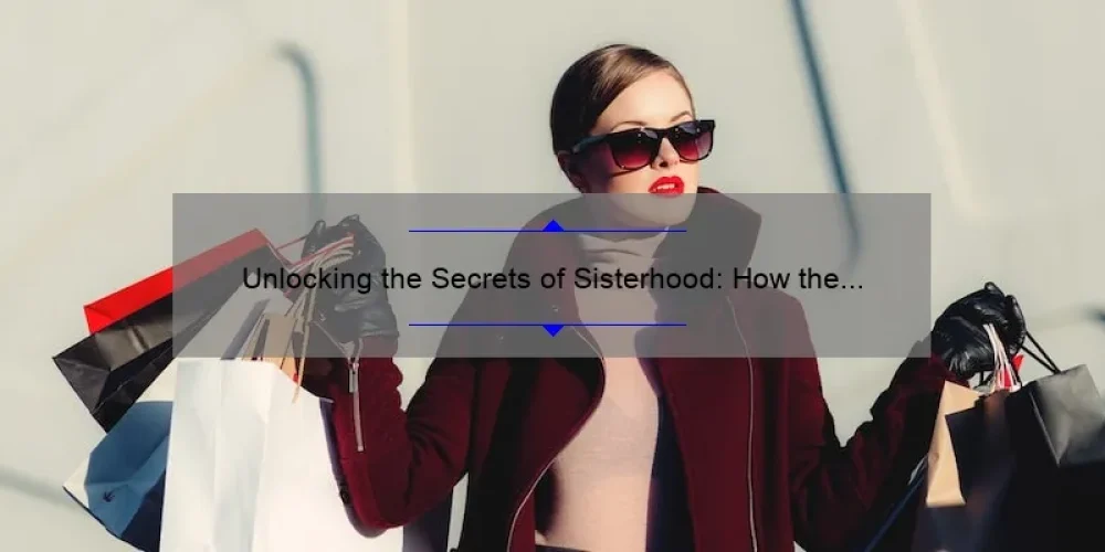 Unlocking the Secrets of Sisterhood: How the Traveling Pants Fashion Can Transform Your Wardrobe [Expert Tips and Stats]