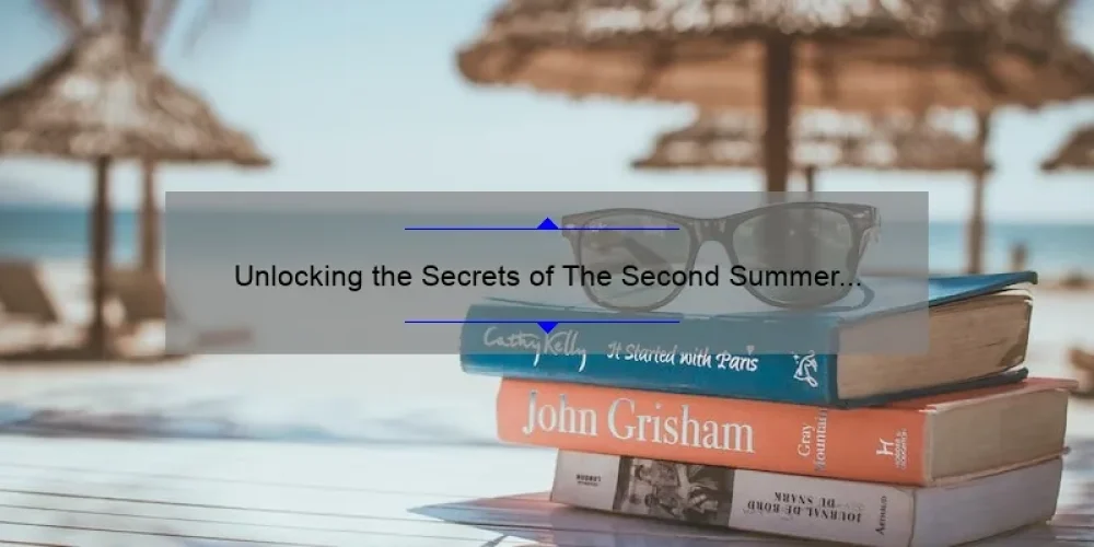 Unlocking the Secrets of The Second Summer of the Sisterhood: A Must-Read Guide [with Stats and Tips] for Fans of Ann Brashares