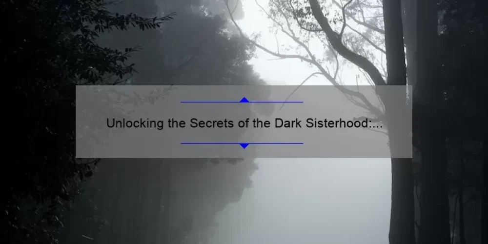 Unlocking the Secrets of the Dark Sisterhood: A Gripping Initiation Story with Practical Tips and Stats [Keyword: Dark Sisterhood Initiation]