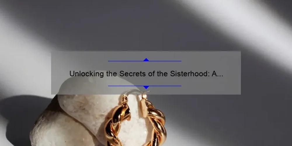 Unlocking the Secrets of the Sisterhood: A Story of Jewelry, Tips, and Stats [Ultimate Guide to Secret Sisterhood Jewelry]