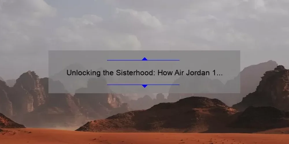 Unlocking the Sisterhood: How Air Jordan 1 Mid Empowers Women [Stats + Tips]