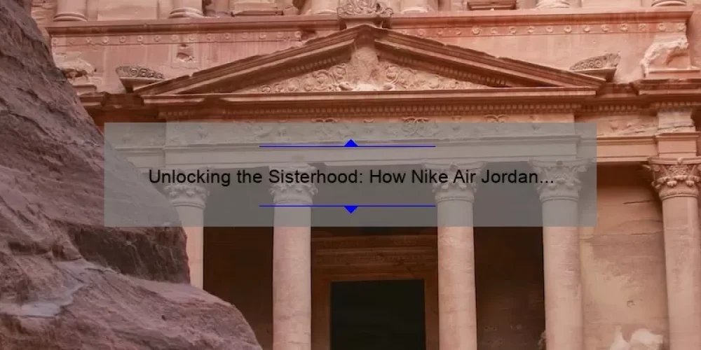Unlocking the Sisterhood: How Nike Air Jordan 1s Empower Women [Stats + Tips]