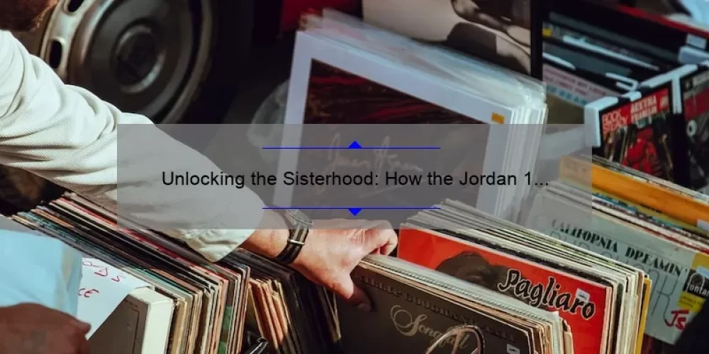 Unlocking the Sisterhood: How the Jordan 1 Retro High Zoom Empowers Women [Stats + Tips]
