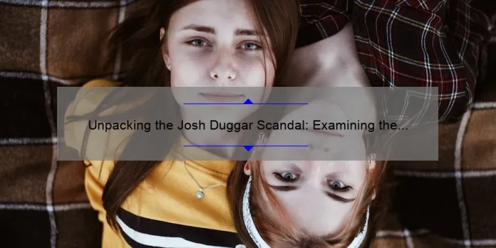 Unpacking the Josh Duggar Scandal: Examining the Impact on His Sisters