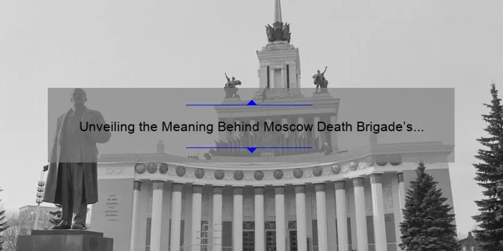 Unveiling the Meaning Behind Moscow Death Brigade’s Brother and Sisterhood Lyrics: A Guide for Fans [With Stats and Stories]