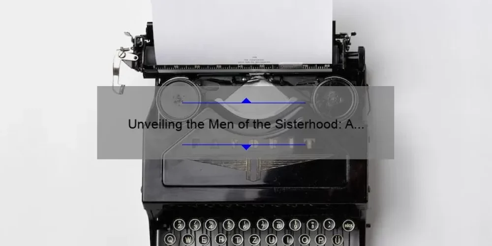 Unveiling the Men of the Sisterhood: A Compelling Story and Practical Guide [With Stats and Tips]