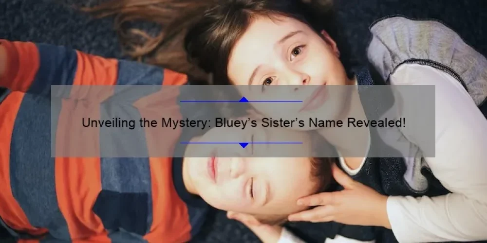Unveiling the Mystery: Bluey's Sister's Name Revealed!