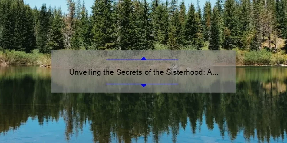 Unveiling the Secrets of the Sisterhood: A Behind-the-Scenes Look at the Cast [with Stats and Tips]