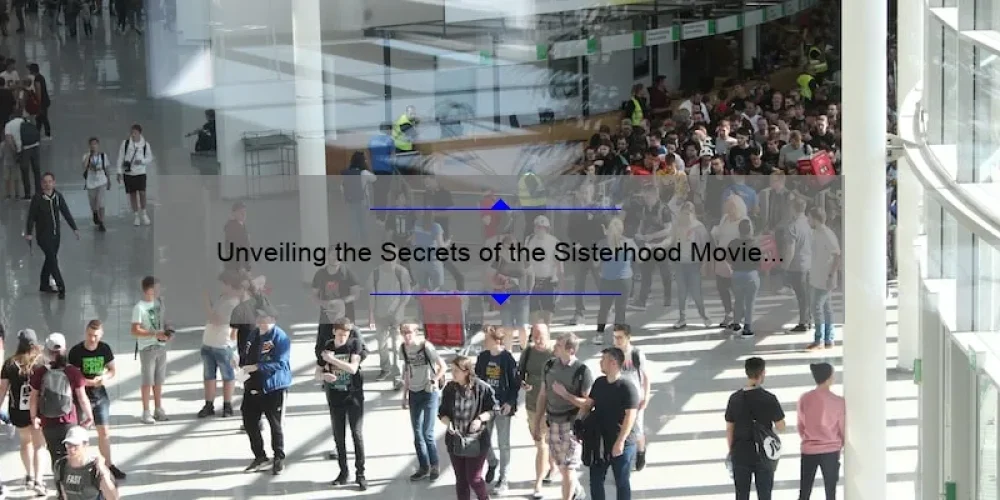Unveiling the Secrets of the Sisterhood Movie 2019: A Compelling Story, Useful Information, and Surprising Stats [For Fans and Movie Buffs]
