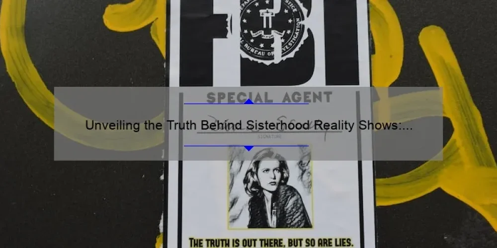 Unveiling the Truth Behind Sisterhood Reality Shows: A Must-Read Guide [With Shocking Stats and Insider Stories]