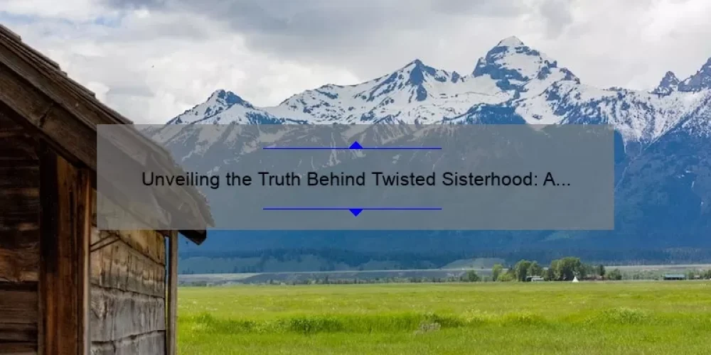 Unveiling the Truth Behind Twisted Sisterhood: A Personal Account by Kelly Valen [Solving the Problem with Statistics and Useful Information]