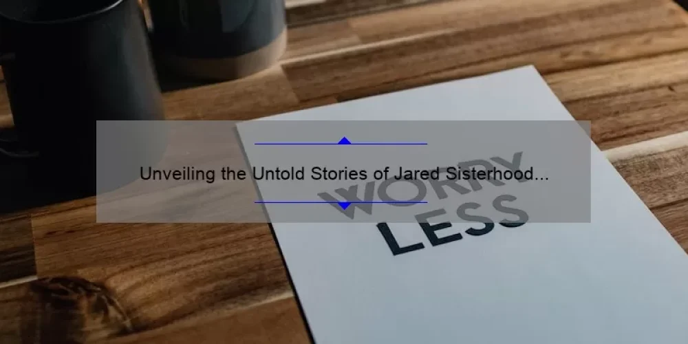 Unveiling the Untold Stories of Jared Sisterhood Commercial Actresses: Inspiring Insights, Tips, and Stats [Keyword]